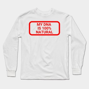 My DNA is 100 % natural Long Sleeve T-Shirt